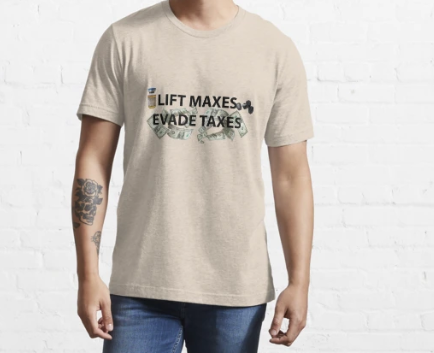  Lift Maxes Evade Taxes Shirts
 Lift Maxes Evade Taxes Shirt